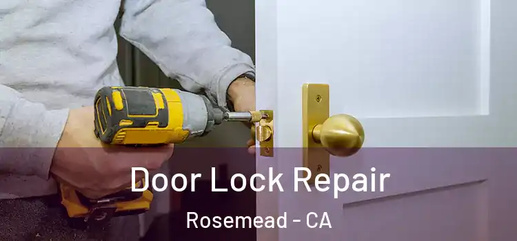 Door Lock Repair Rosemead - CA
