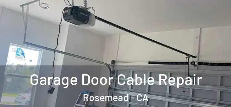  Garage Door Cable Repair Rosemead - CA