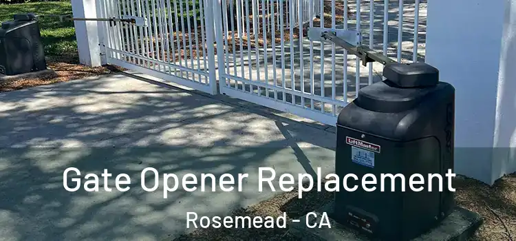 Gate Opener Replacement Rosemead - CA