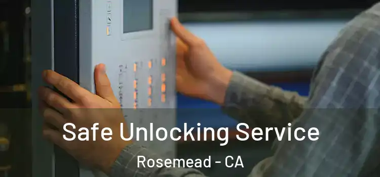 Safe Unlocking Service Rosemead - CA